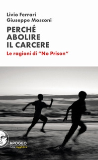 Perché abolire il carcere. Le ragioni di «No Prison» - Librerie.coop Perché abolire il carcere. Le ragioni di «No Prison» - Librerie.coop