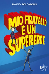 Mio fratello è un supereroe. Potevo esserlo anche io, ma mi scappava la pipì... - Librerie.coop
