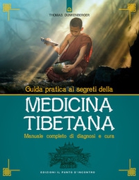 Guida pratica ai segreti della medicina tibetana. Manuale completo di diagnosi e cura - Librerie.coop