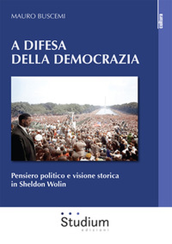 A difesa della democrazia. Pensiero politico e visione storica in Sheldon Wolin - Librerie.coop A difesa della democrazia. Pensiero politico e visione storica in Sheldon Wolin - Librerie.coop