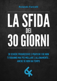 La sfida dei 30 giorni. 30 schede progressive e pratiche che non ti faranno mai più mollare l'allenamento... anche se non hai tempo - Librerie.coop