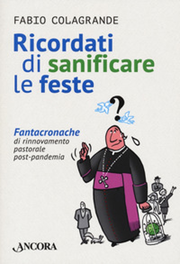 Ricordati di sanificare le feste. Fantacroniche di rinnovamento pastorale post-pandemia - Librerie.coop Ricordati di sanificare le feste. Fantacroniche di rinnovamento pastorale post-pandemia - Librerie.coop