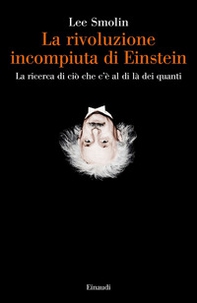 La rivoluzione incompiuta di Einstein. La ricerca di ciò che c'è al di là dei quanti - Librerie.coop La rivoluzione incompiuta di Einstein. La ricerca di ciò che c'è al di là dei quanti - Librerie.coop