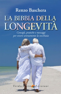 La Bibbia della longevità. Consigli, pratiche e messaggi per vivere serenamente la vecchiaia - Librerie.coop