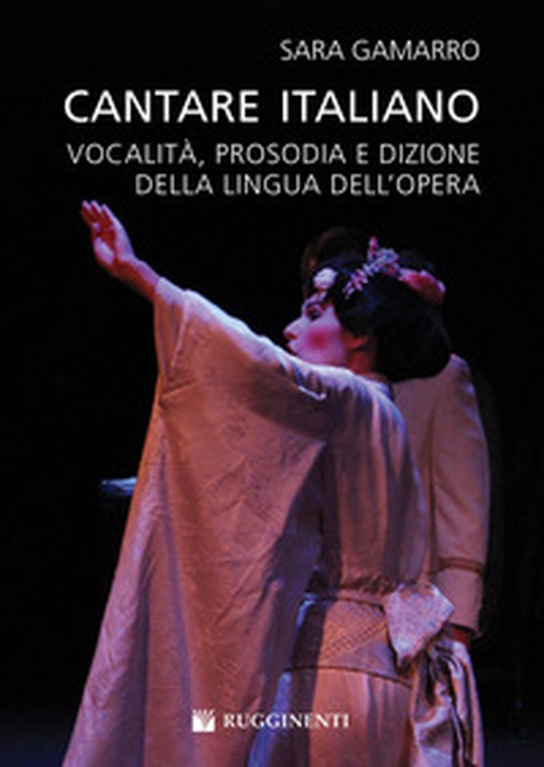 Cantare italiano. Vocalità, prosodia e dizione della lingua dell'Opera Sara Gamarro - Librerie.coop Cantare italiano. Vocalità, prosodia e dizione della lingua dell'Opera Sara Gamarro - Librerie.coop