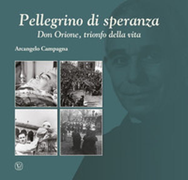 Pellegrino di speranza. Don Orione, trionfo della vita - Librerie.coop Pellegrino di speranza. Don Orione, trionfo della vita - Librerie.coop
