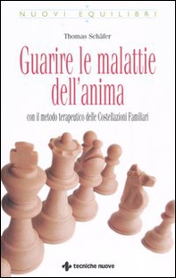 Guarire le malattie dell'anima. Con il metodo terapeutico delle costellazioni familiari - Librerie.coop