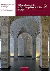 Il museo monumento al deportato politico e razziale di Carpi e l'ex Campo di Fossoli - Librerie.coop