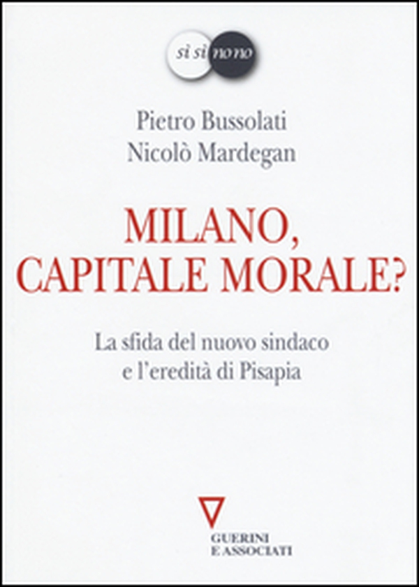 Milano, capitale morale? La sfida del nuovo sindaco e l'eredità di Pisapia - Librerie.coop Milano, capitale morale? La sfida del nuovo sindaco e l'eredità di Pisapia - Librerie.coop