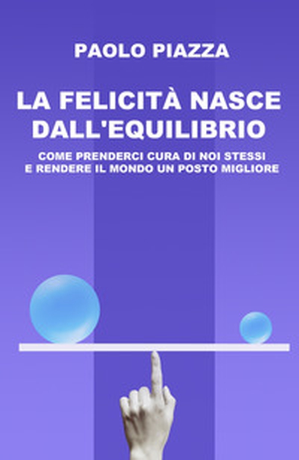 La felicità nasce dall'equilibrio. Come prenderci cura di noi stessi e rendere il mondo un posto migliore - Librerie.coop La felicità nasce dall'equilibrio. Come prenderci cura di noi stessi e rendere il mondo un posto migliore - Librerie.coop