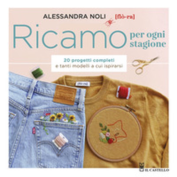 Ricamo per ogni stagione. 20 progetti completi e tanti modelli a cui ispirarsi - Librerie.coop Ricamo per ogni stagione. 20 progetti completi e tanti modelli a cui ispirarsi - Librerie.coop