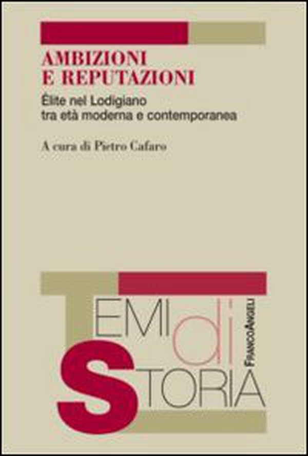 Ambizioni e reputazioni. Élite nel lodigiano tra età moderna e contemporanea - Librerie.coop Ambizioni e reputazioni. Élite nel lodigiano tra età moderna e contemporanea - Librerie.coop