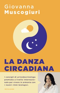 La danza circadiana. Ascolta il ritmo del tuo corpo per ritrovare l'energia, dormire bene e tornare in forma - Librerie.coop