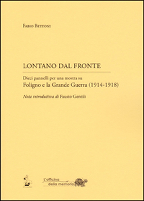 Lontano dal fronte. Dieci pannelli per una mostra su Foligno e la grande guerra (1914-1918) - Librerie.coop Lontano dal fronte. Dieci pannelli per una mostra su Foligno e la grande guerra (1914-1918) - Librerie.coop