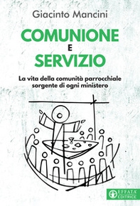 Comunione e servizio. La vita della comunità parrocchiale sorgente di ogni ministero - Librerie.coop Comunione e servizio. La vita della comunità parrocchiale sorgente di ogni ministero - Librerie.coop