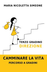 Terzo gradino. Direzione. Camminare la vita. Percorso a gradini - Librerie.coop