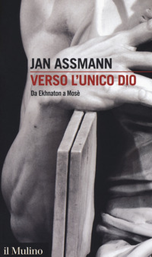 Verso l'unico dio. Da Ekhnaton a Mosè - Librerie.coop Verso l'unico dio. Da Ekhnaton a Mosè - Librerie.coop