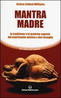 Mantra madre. Le tradizioni e le pratiche segrete del matrimonio mistico e del risveglio - Librerie.coop