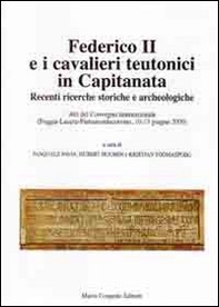Federico II e i cavalieri teutonici in capitanata. Recenti ricerche storiche e archeologiche. Atti del Convegno internaz... (Foggia-Lucera-Pietramontecorvino, 2009) - Librerie.coop Federico II e i cavalieri teutonici in capitanata. Recenti ricerche storiche e archeologiche. Atti del Convegno internaz... (Foggia-Lucera-Pietramontecorvino, 2009) - Librerie.coop