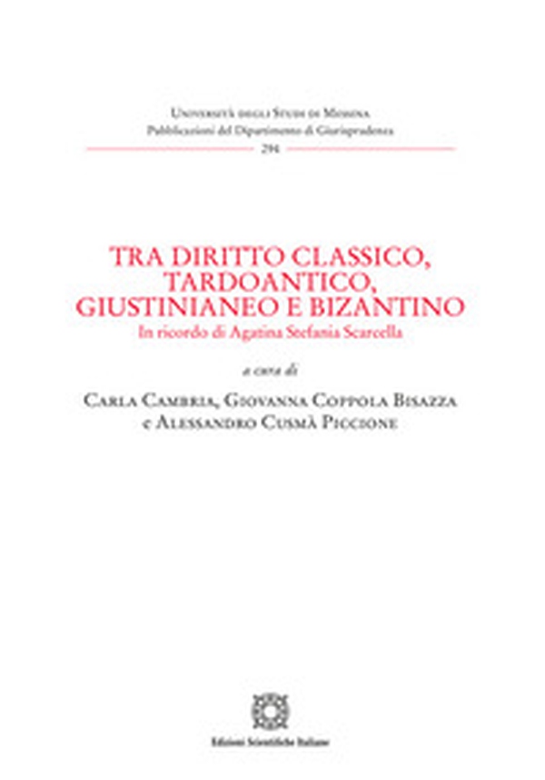 Tra diritto classico, tardoantico, giustinianeo e bizantino. In ricordo di Agatina Stefania Scarcella - Librerie.coop Tra diritto classico, tardoantico, giustinianeo e bizantino. In ricordo di Agatina Stefania Scarcella - Librerie.coop