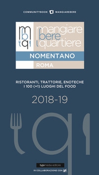 Mangiare bere quartiere Nomentano. Roma. Ristoranti, trattorie, enoteche. I 100 (+1) luoghi del food - Librerie.coop