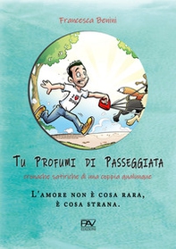 Tu profumi di passeggiata. Cronache satiriche di una coppia qualunque - Librerie.coop Tu profumi di passeggiata. Cronache satiriche di una coppia qualunque - Librerie.coop