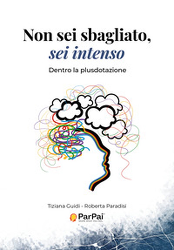 Non sei sbagliato, sei intenso. Dentro la plusdotazione - Librerie.coop