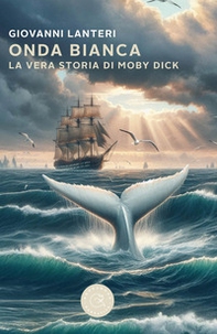 Onda bianca. La vera storia di Moby Dick - Librerie.coop