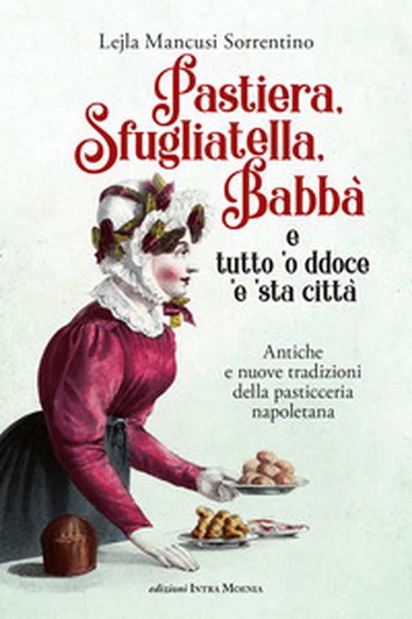 Pastiera, sfugliatella, babbà... e tutto 'o ddoce 'e 'sta città. Antiche e nuove tradizioni della pasticceria napoletana - Librerie.coop Pastiera, sfugliatella, babbà... e tutto 'o ddoce 'e 'sta città. Antiche e nuove tradizioni della pasticceria napoletana - Librerie.coop