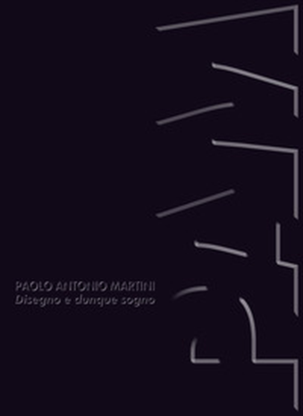 Paolo Antonio Martini. Disegno e dunque sogno. Catalogo della mostra (Palazzo Medici Riccardi (FI), 28 luglio-13 settembre 2026) - Librerie.coop