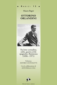 Ottorino Orlandini, tra lotte contadine, esilio, guerra civile spagnola e Resistenza (1896-1971) - Librerie.coop Ottorino Orlandini, tra lotte contadine, esilio, guerra civile spagnola e Resistenza (1896-1971) - Librerie.coop
