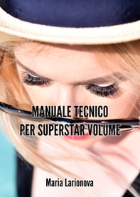 Manuale tecnico per Superstar Volume. Creazione di ventagli ad incredibile effetto volume (fino a 20D) - Librerie.coop
