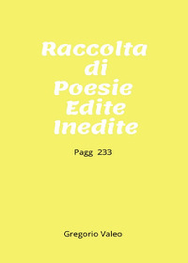 Raccolta di poesie edite e inedite - Librerie.coop Raccolta di poesie edite e inedite - Librerie.coop