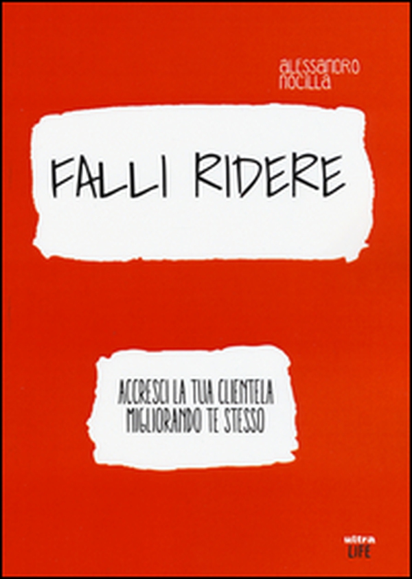 Falli ridere. Accresci la tua clientela migliorando te stesso - Librerie.coop Falli ridere. Accresci la tua clientela migliorando te stesso - Librerie.coop