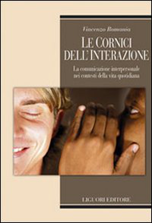 Le cornici dell'interazione. La comunicazione interpersonale nei contesti della vita quotidiana - Librerie.coop Le cornici dell'interazione. La comunicazione interpersonale nei contesti della vita quotidiana - Librerie.coop