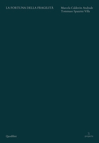 La fortuna della fragilità. Marcela Calderon Andrade, Tommaso Spazzini Villa. Ediz. italiana e inglese - Librerie.coop