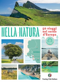 Nella natura. 50 viaggi nel verde d'Europa - Librerie.coop