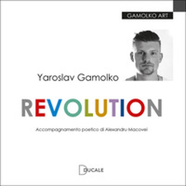 Yaroslav Gamolko. Revolution - Librerie.coop