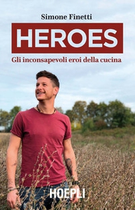 Heroes. Gli inconsapevoli eroi della cucina - Librerie.coop Heroes. Gli inconsapevoli eroi della cucina - Librerie.coop