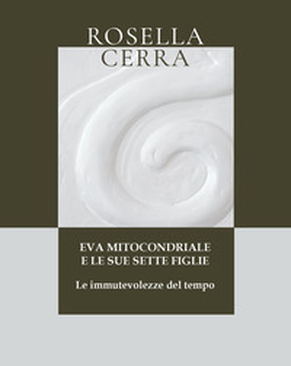 Eva mitocondriale e le sue sette figlie. Le immutevolezze del tempo - Librerie.coop Eva mitocondriale e le sue sette figlie. Le immutevolezze del tempo - Librerie.coop