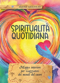 Spiritualità quotidiana. Mappa interiore per viaggiatori dei mondi del cuore - Librerie.coop Spiritualità quotidiana. Mappa interiore per viaggiatori dei mondi del cuore - Librerie.coop
