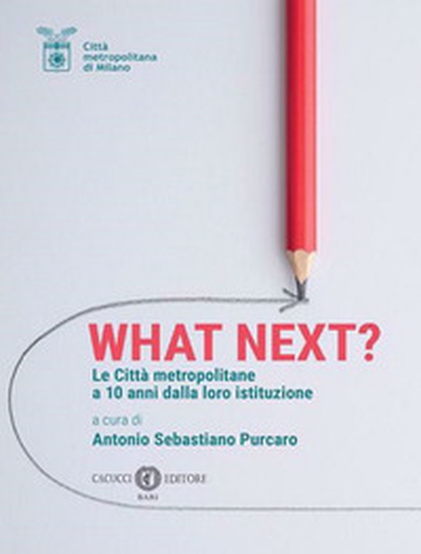 What Next? Le città metropolitane a 10 anni dalla loro istituzione - Librerie.coop What Next? Le città metropolitane a 10 anni dalla loro istituzione - Librerie.coop