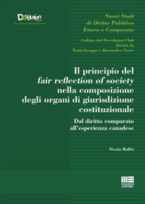 Il principio del fair reflection of society nella composizione degli organi di giurisdizione costituzionale. Dal diritto comparato all'esperienza canadese - Librerie.coop