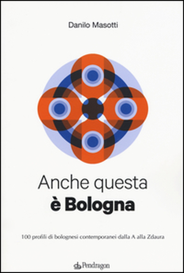 Anche questa è Bologna. 100 profili di bolognesi contemporanei dalla A alla Zdaura - Librerie.coop Anche questa è Bologna. 100 profili di bolognesi contemporanei dalla A alla Zdaura - Librerie.coop