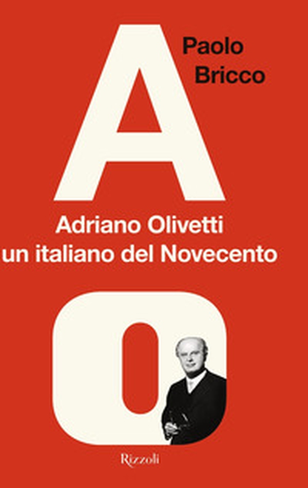 Adriano Olivetti, un italiano del Novecento - Librerie.coop Adriano Olivetti, un italiano del Novecento - Librerie.coop