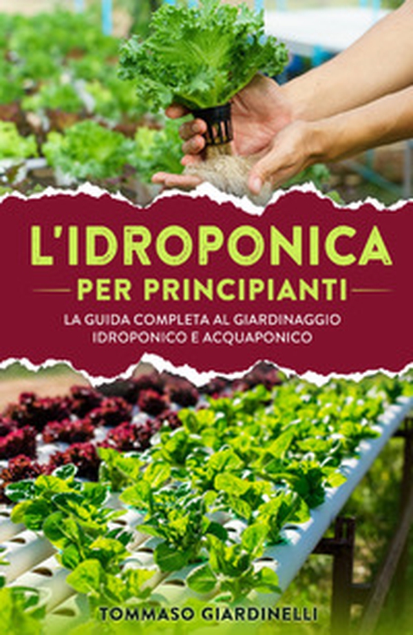 Idroponica per principianti. La guida completa al giardinaggio idroponico e acquaponico - Librerie.coop Idroponica per principianti. La guida completa al giardinaggio idroponico e acquaponico - Librerie.coop