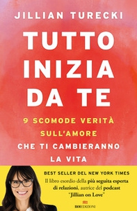 Tutto inizia da te. 9 scomode verità sull'amore che ti cambieranno la vita - Librerie.coop Tutto inizia da te. 9 scomode verità sull'amore che ti cambieranno la vita - Librerie.coop
