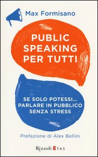 Public speaking per tutti. Se solo potessi... parlare in pubblico senza stress - Librerie.coop