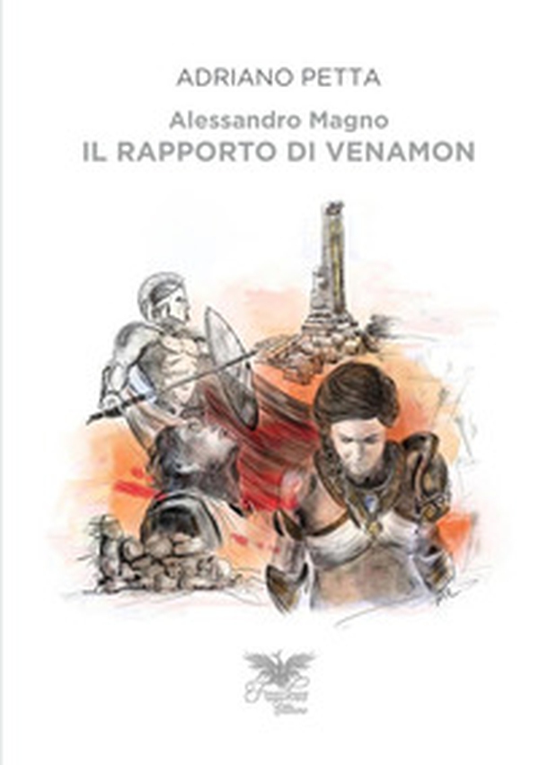 Alessandro Magno. Il rapporto di Venamon - Librerie.coop Alessandro Magno. Il rapporto di Venamon - Librerie.coop