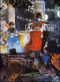 Le grand Paris. Impressioni sulla musica e le arti in Francia fra Ottocento e primo Novecento - Librerie.coop